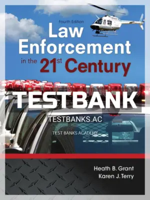 Test Bank for Law Enforcement in the 21st Century 4th Edition by Grant