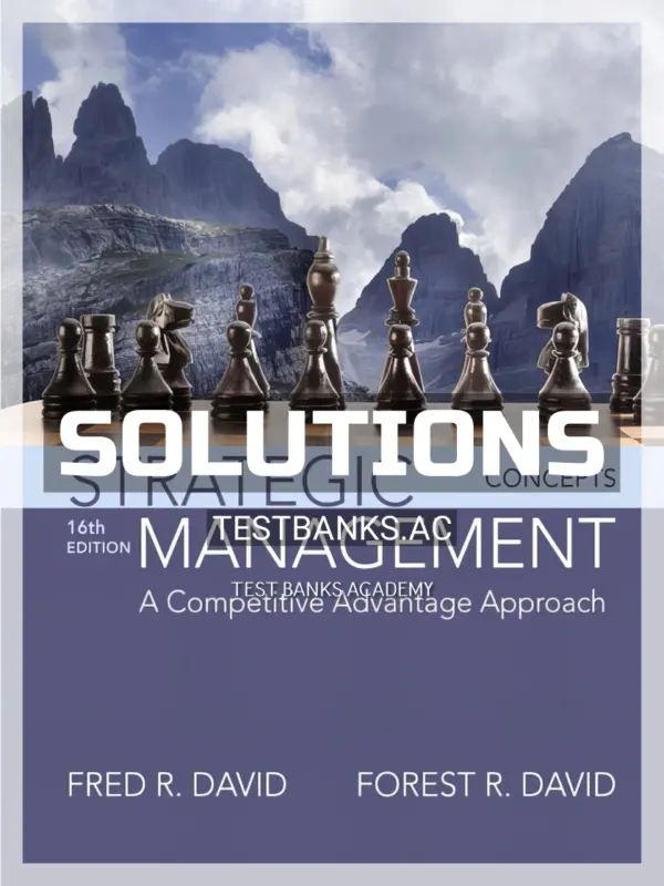 Solutions Manual for Strategic Management A Competitive Advantage Approach Concepts 16th Edition by David