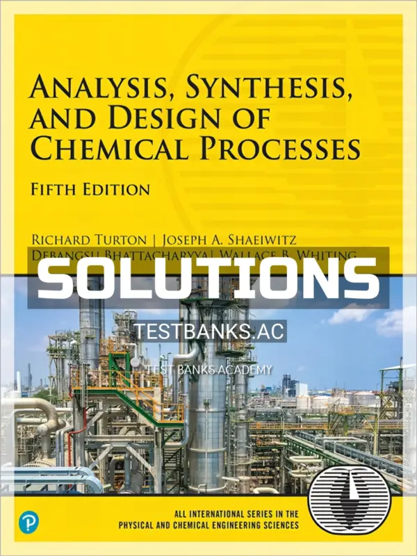 Solutions Manual for Analysis Synthesis and Design of Chemical Processes 5th Edition by Turton