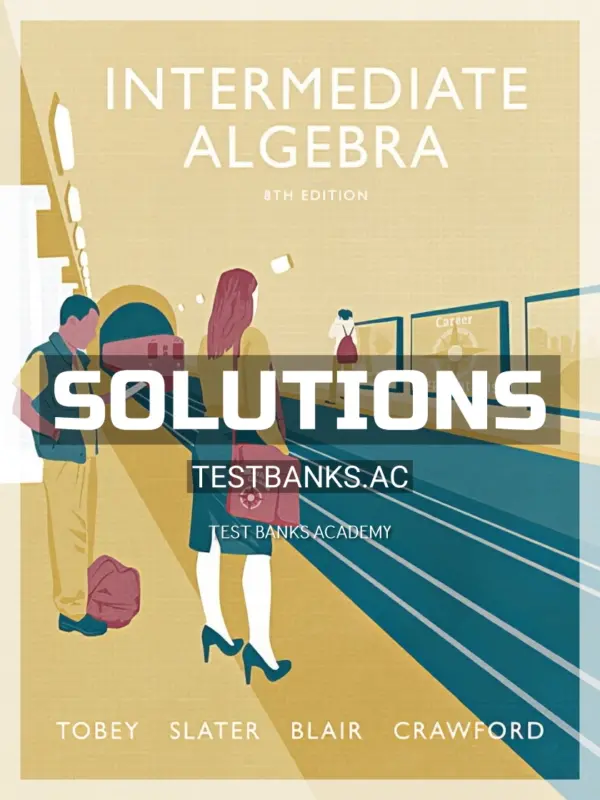 Solutions Manual for Intermediate Algebra 8th Edition by Tobey