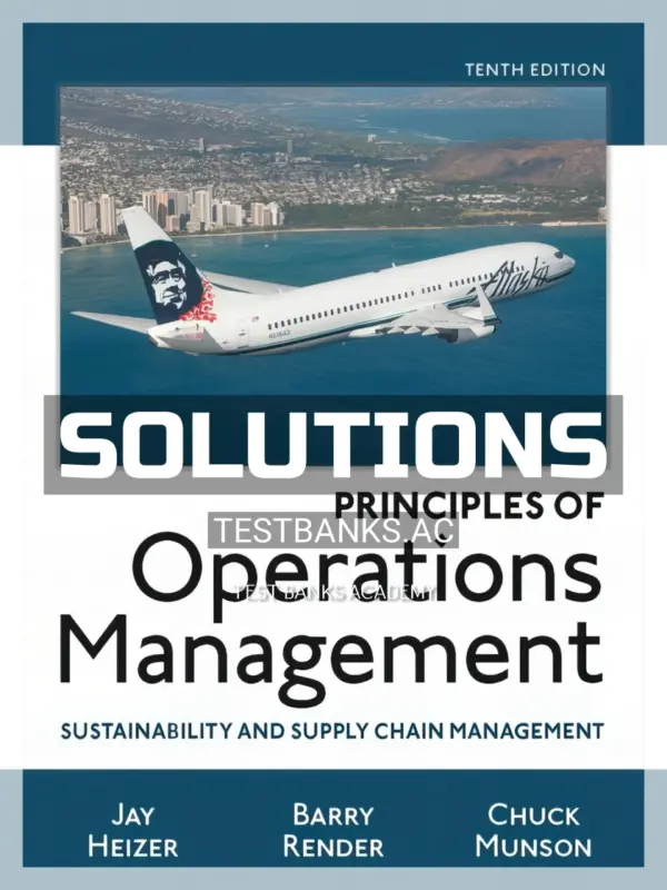 Solutions Manual for Principles of Operations Management Sustainability and Supply Chain Management 10th Edition by Heizer