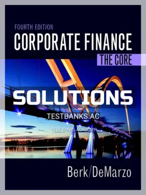 Solutions Manual for Corporate Finance The Core 4th Edition by Berk