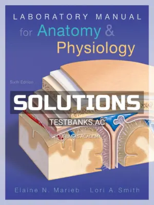 Solutions Manual for Laboratory Manual for Anatomy and Physiology 6th Edition by Marieb