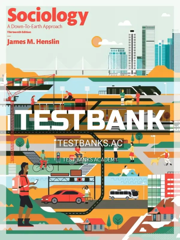 Test Bank for Sociology A Down to Earth Approach 13th Edition by Henslin