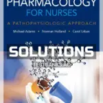 Solutions Manual for Pharmacology for Nurses A Pathophysiologic Approach 5th Edition by Adams