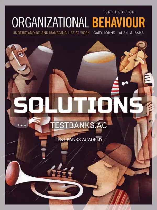 Solutions Manual for Organizational Behaviour Understanding and Managing Life at Work 10th CA Edition by Johns