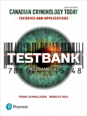 Test Bank for Canadian Criminology Today 6th CA Edition by Schmalleger