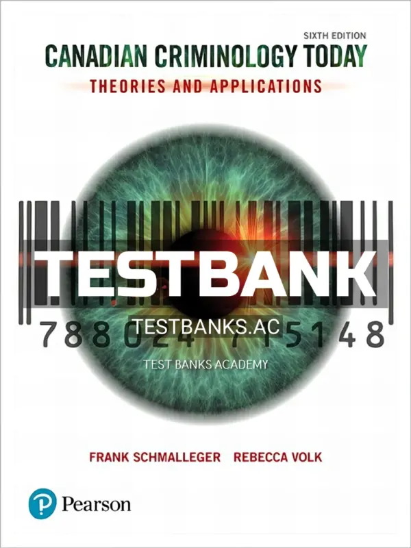 Test Bank for Canadian Criminology Today 6th CA Edition by Schmalleger