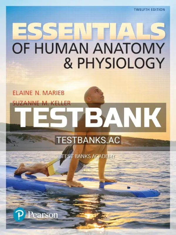 Test Bank for Essentials of Human Anatomy and Physiology 12th Edition by Marieb