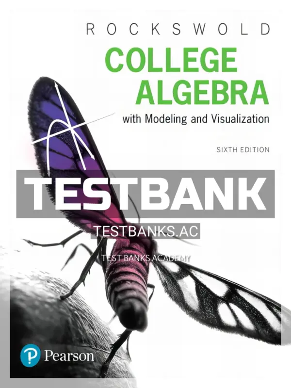 Test Bank for College Algebra with Modeling and Visualization 6th Edition by Rockswold