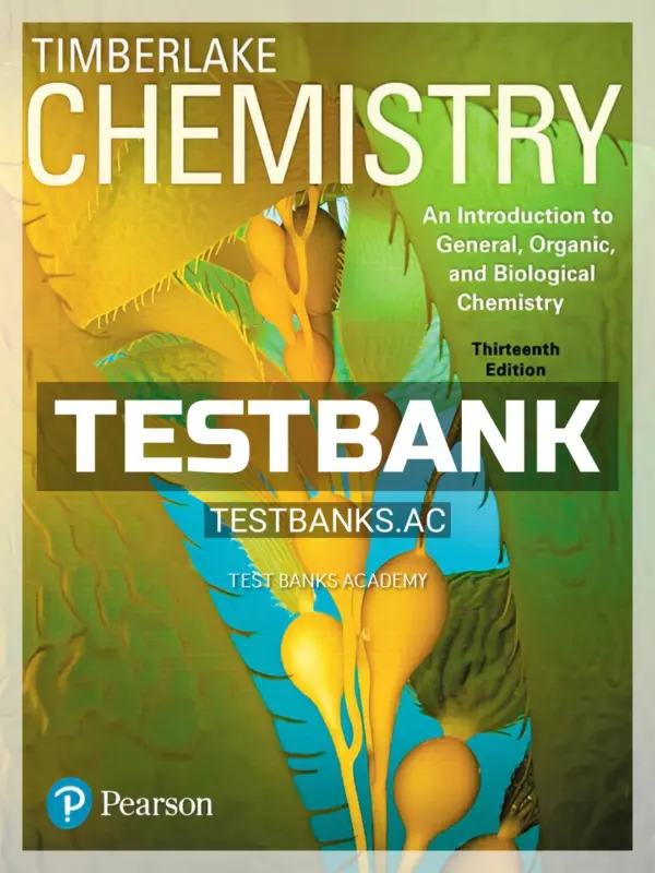 Test Bank for Chemistry An Introduction to General Organic and Biological Chemistry 13th Edition by Timberlake