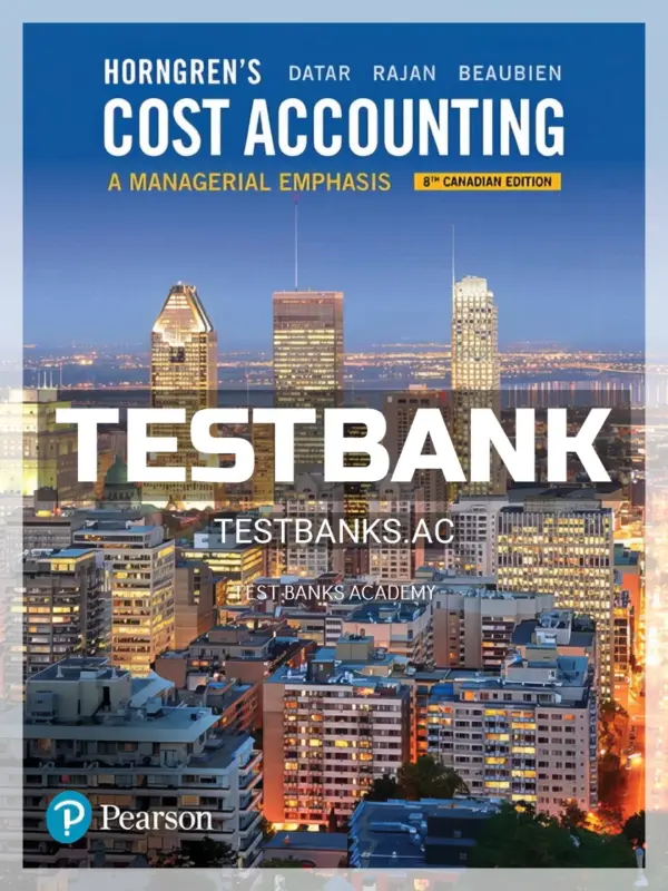 Test Bank for Horngrens Cost Accounting A Managerial Emphasis 8th CA Edition by Datar