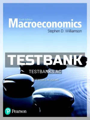 Test Bank for Macroeconomics 6th Edition by Williamson