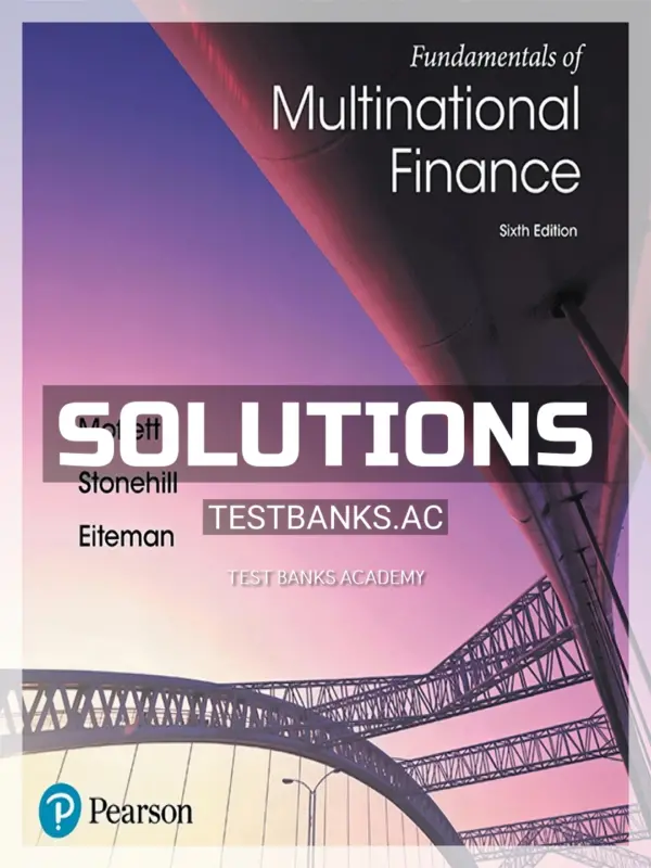 Solutions Manual for Fundamentals of Multinational Finance 6th Edition by Moffett