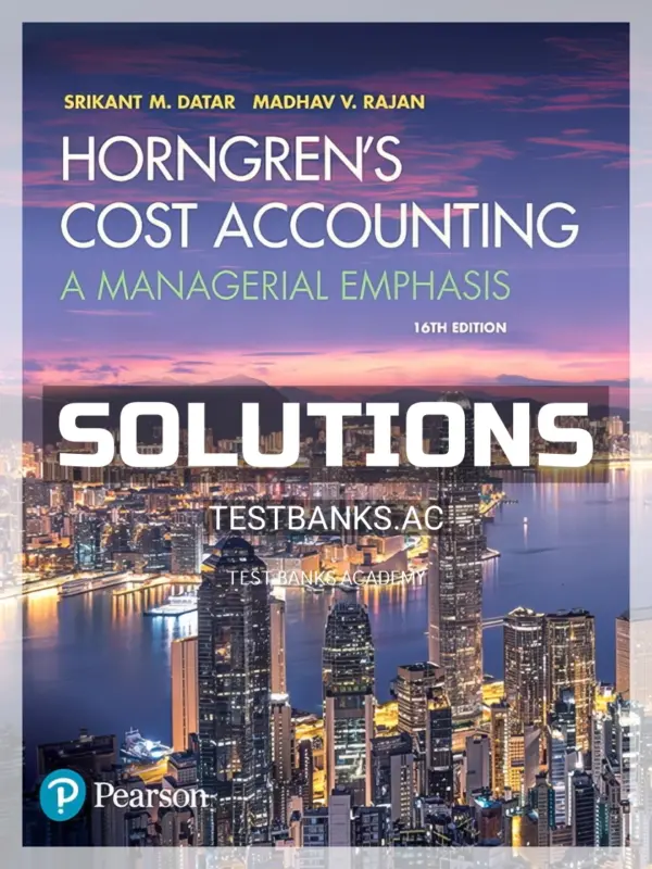 Solutions Manual for Horngrens Cost Accounting A Managerial Emphasis 16th Edition by Datar