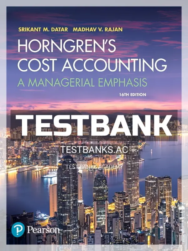 Test Bank for Horngrens Cost Accounting A Managerial Emphasis 16th Edition by Datar