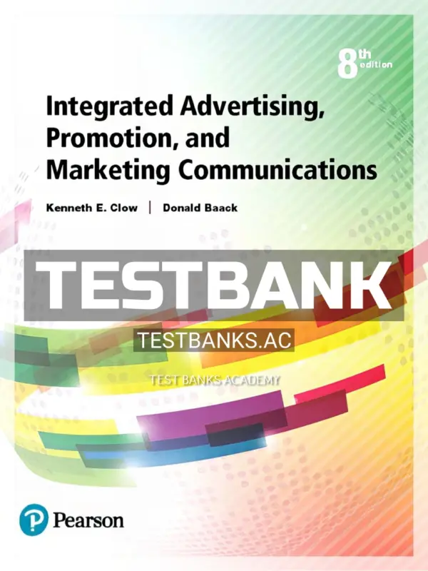 Test Bank for Integrated Advertising Promotion and Marketing Communications 8th Edition by Clow