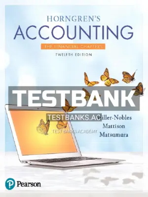 Test Bank for Horngrens Accounting The Financial Chapters 12th Edition by Miller Nobles