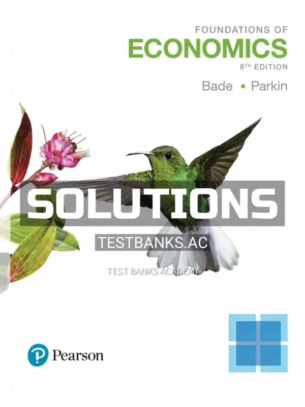 Solutions Manual for Foundations of Economics 8th Edition by Bade