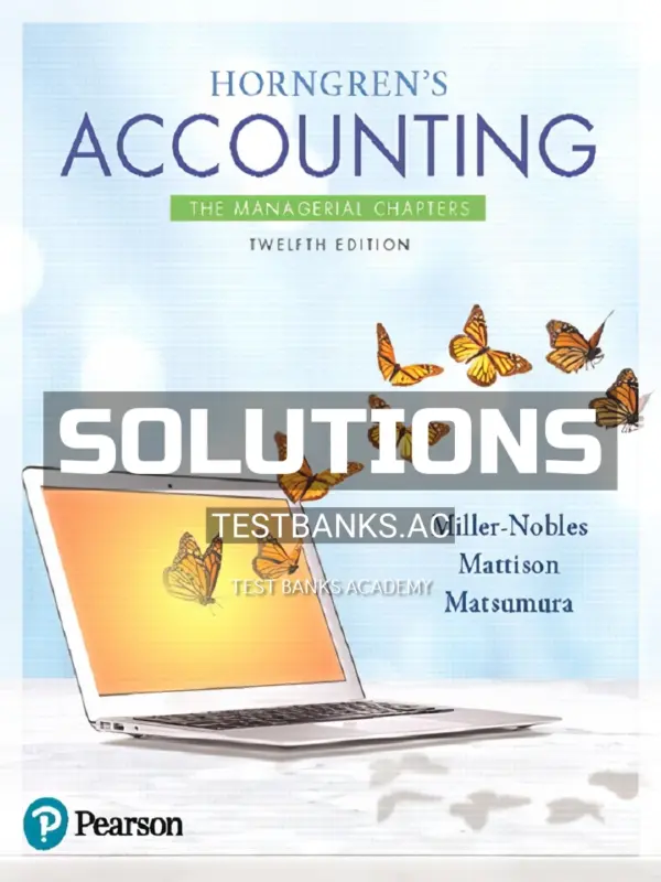 Solutions Manual for Horngrens Accounting The Managerial Chapters 12th Edition by Miller Nobles