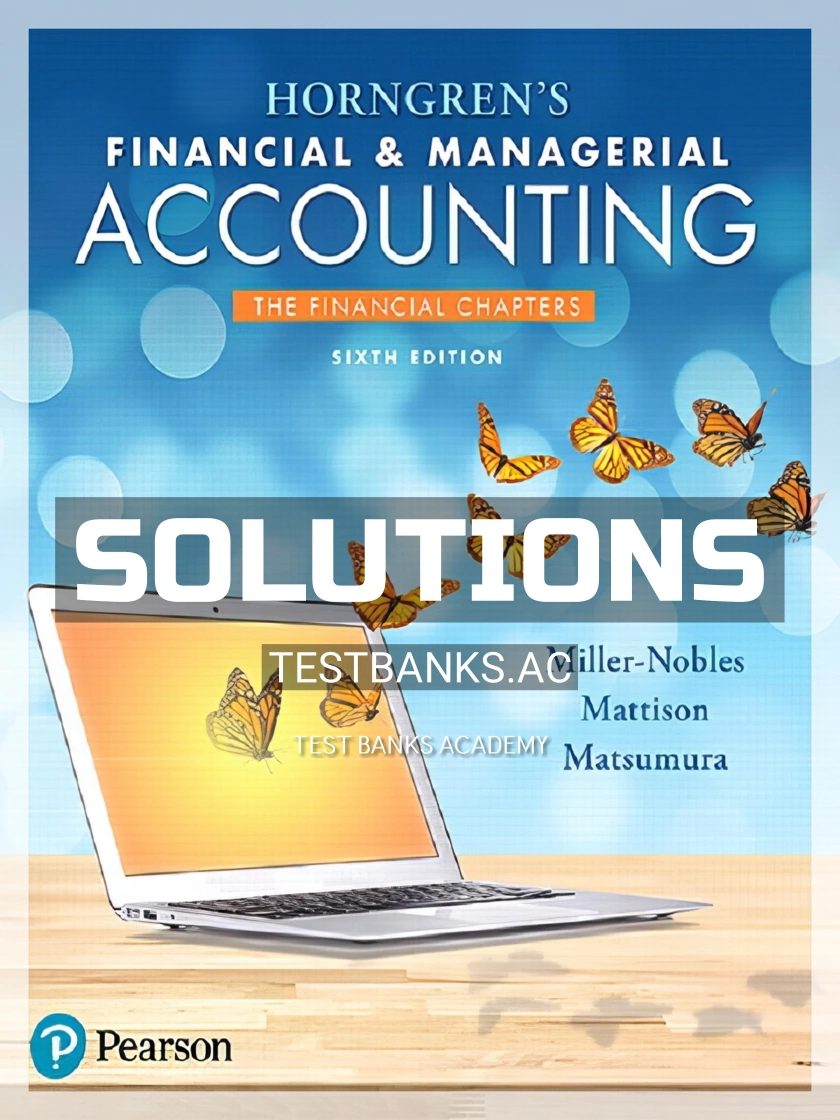9780134486840-SOLUTIONS Solutions Manual for Horngrens Financial and Managerial Accounting The Financial Chapters 6th Edition by Miller Nobles