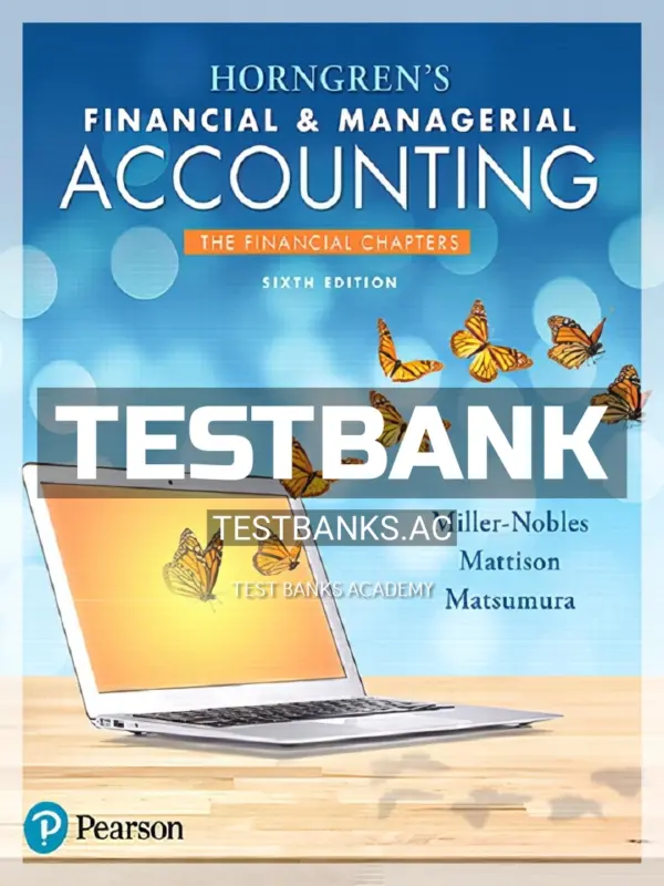 Test Bank for Horngrens Financial and Managerial Accounting The Financial Chapters 6th Edition by Miller Nobles