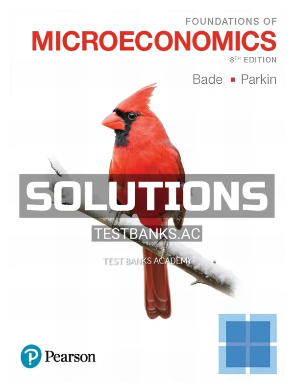 Solutions Manual for Foundations of Microeconomics 8th Edition by Bade