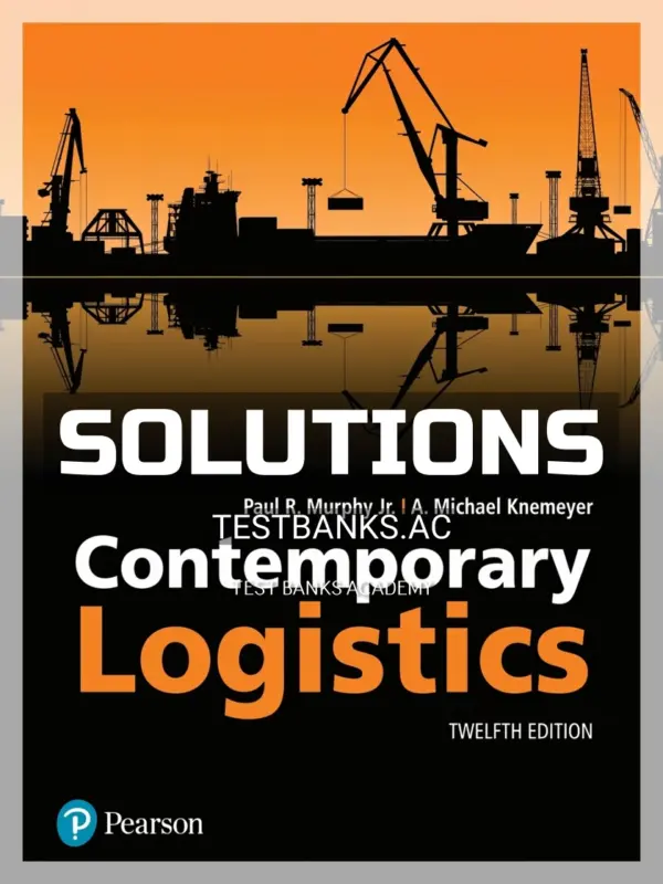 Solutions Manual for Contemporary Logistics 12th Edition by Murphy