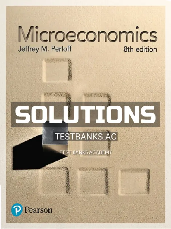 Solutions Manual for Microeconomics 8th Edition by Perloff