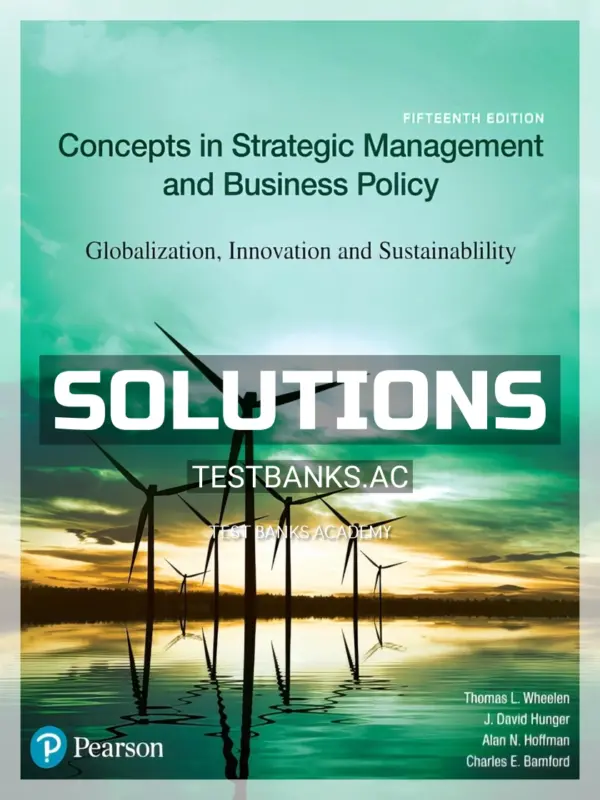 Solutions Manual for Concepts in Strategic Management and Business Policy Globalization Innovation and Sustainability 15th Edition by Wheelen