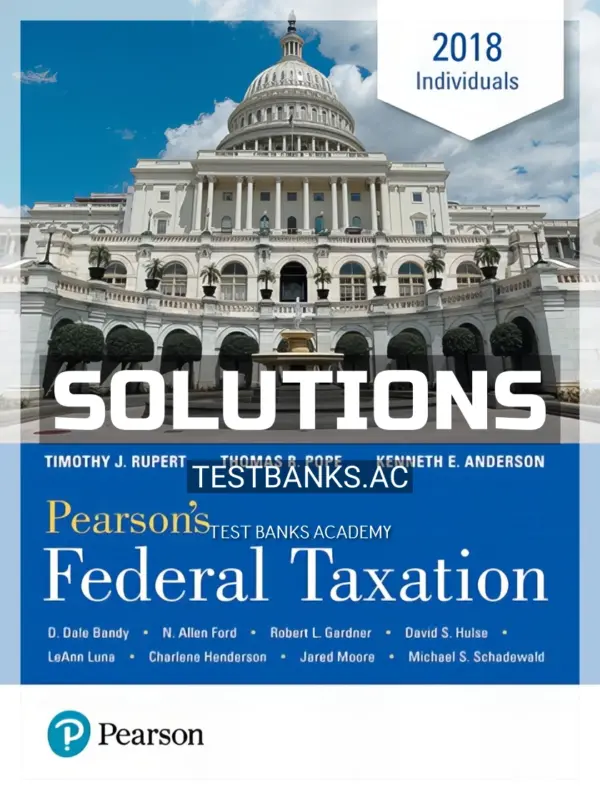 Solutions Manual for Pearsons Federal Taxation 2018 Individuals 31st Edition by Pope