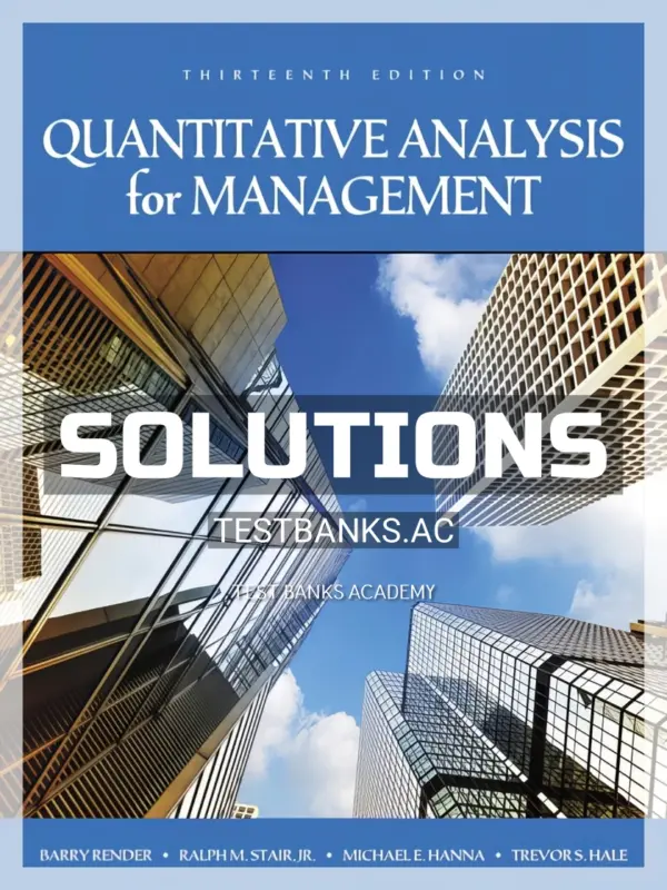 Solutions Manual for Quantitative Analysis for Management 13th Edition by Render