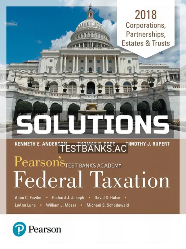 Solutions Manual for Pearsons Federal Taxation 2018 Corporations Partnerships Estates and Trusts 31st Edition by Pope