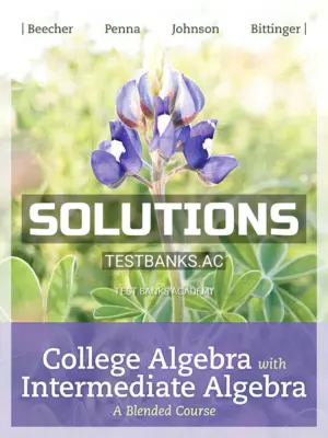 Solutions Manual for College Algebra with Intermediate Algebra A Blended Course 1st Edition by Beecher