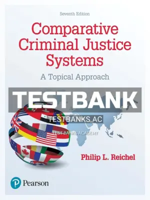 Test Bank for Comparative Criminal Justice Systems A Topical Approach 7th Edition by Reichel
