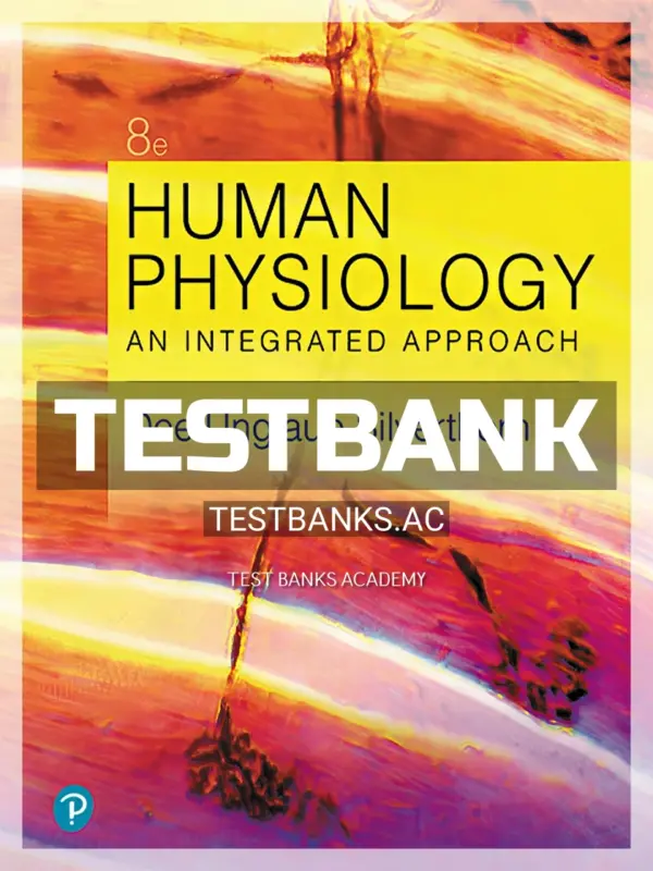 Test Bank for Human Physiology An Integrated Approach 8th Edition by Silverthorn
