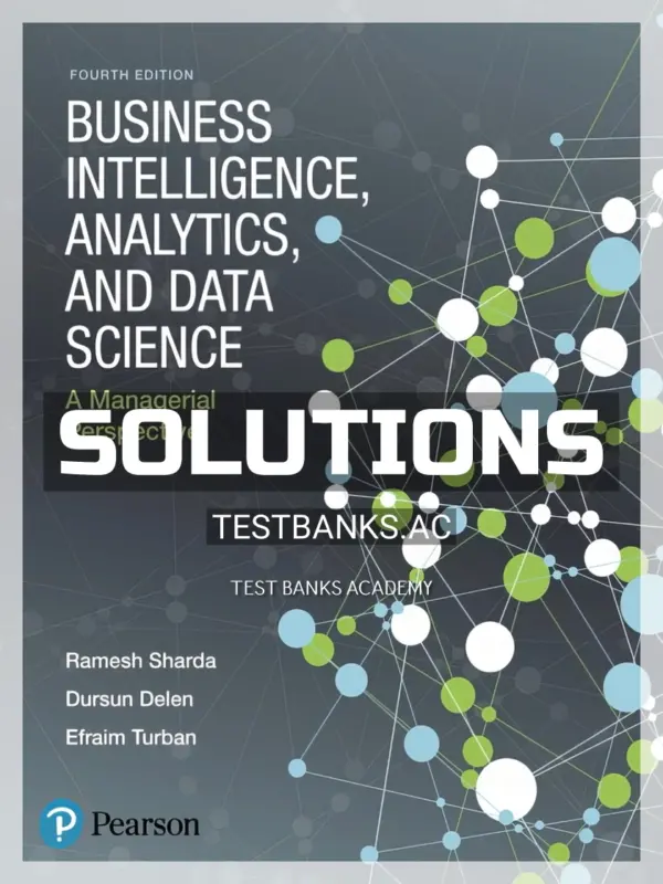 Solutions Manual for Business Intelligence Analytics and Data Science A Managerial Perspective 4th Edition by Sharda
