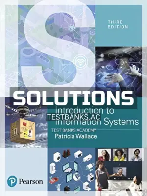 Solutions Manual for Introduction to Information Systems People Technology and Processes 3rd Edition by Wallace