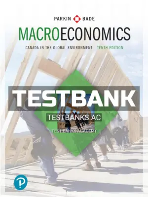 Test Bank for Macroeconomics Canada in the Global Environment 10th CA Edition by Parkin