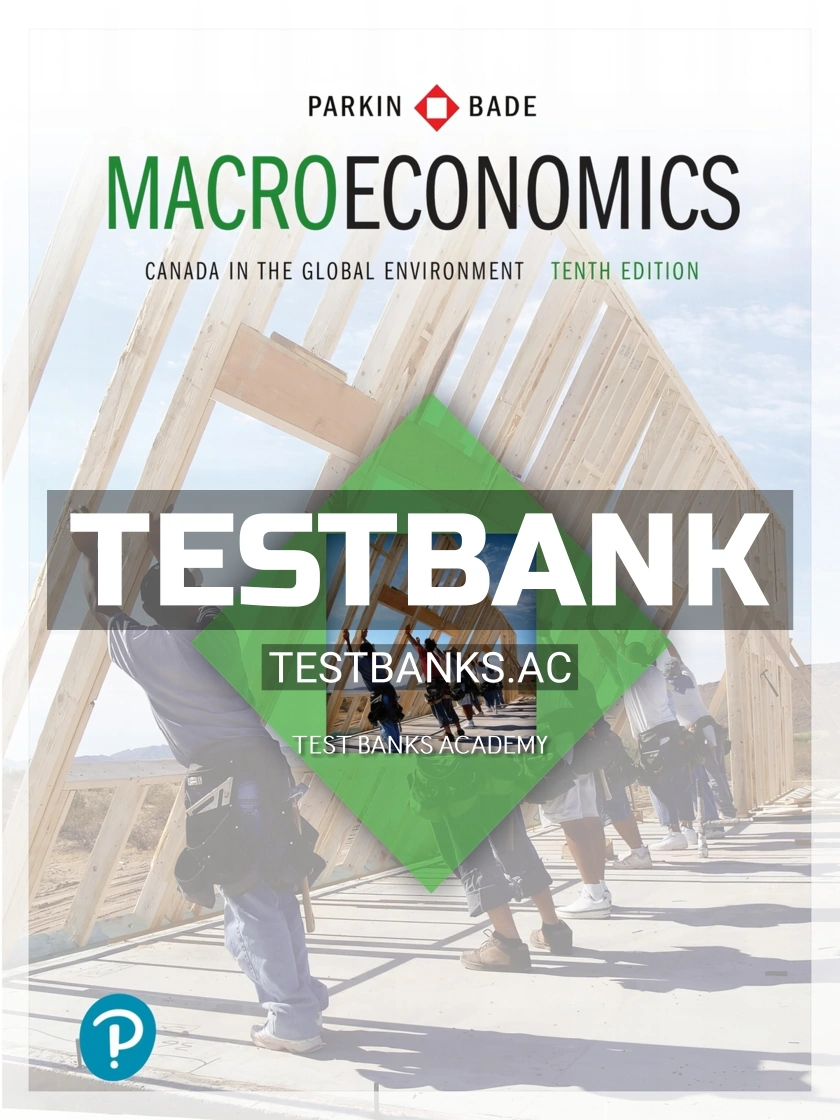 9780134686837-TEST-BANK Test Bank for Macroeconomics Canada in the Global Environment 10th CA Edition by Parkin