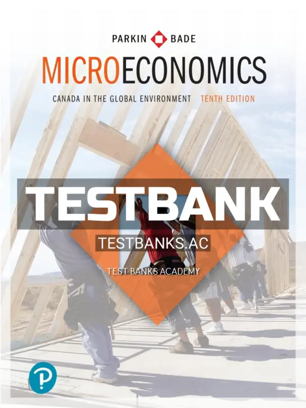 Test Bank for Microeconomics Canada in the Global Environment 10th CA Edition by Parkin