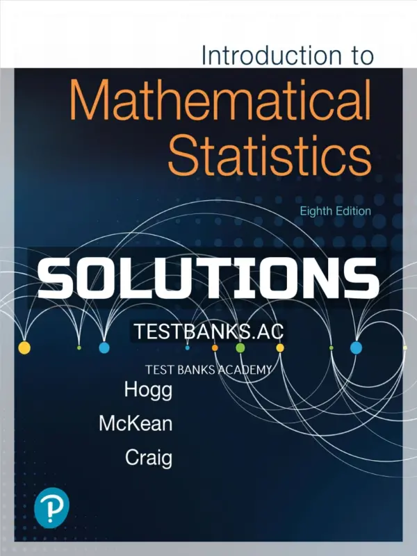 Solutions Manual for Introduction to Mathematical Statistics 8th Edition by Hogg