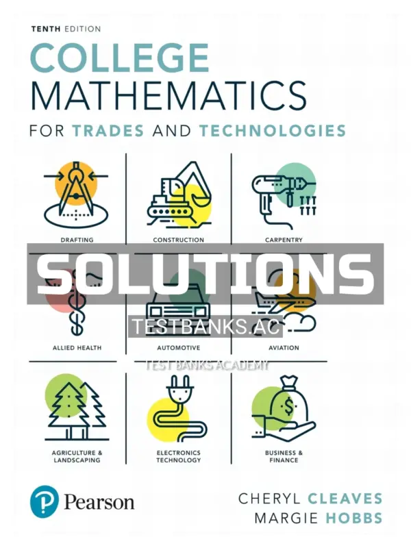 Solutions Manual for College Mathematics for Trades and Technologies 10th Edition by Cleaves