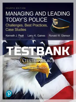 Test Bank for Managing and Leading Todays Police Challenges Best Practices Case Studies 4th Edition by Peak