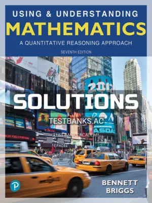 Solutions Manual for Using and Understanding Mathematics A Quantitative Reasoning Approach 7th Edition by Bennett