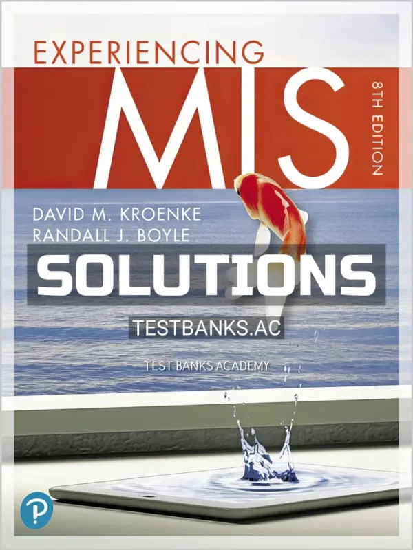 Solutions Manual for Experiencing MIS 5th CA Edition by Kroenke