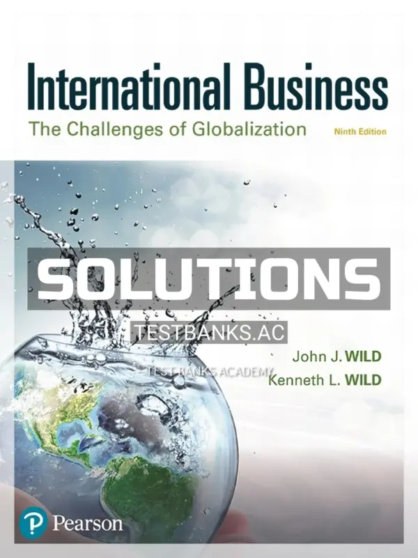 Solutions Manual for International Business The Challenges of Globalization 9th Edition by Wild