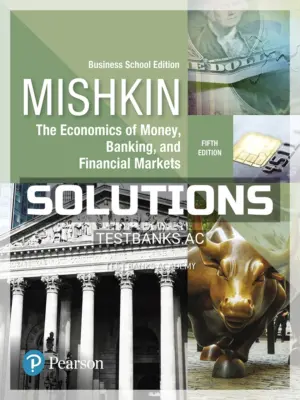 Solutions Manual for Economics of Money Banking and Financial Markets Business School Edition 5th Edition by Mishkin