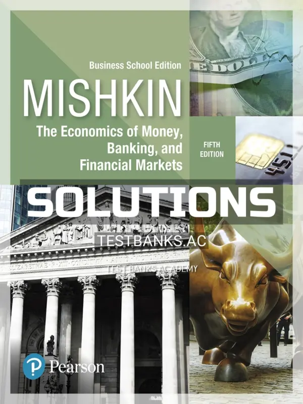 Solutions Manual for Economics of Money Banking and Financial Markets Business School Edition 5th Edition by Mishkin