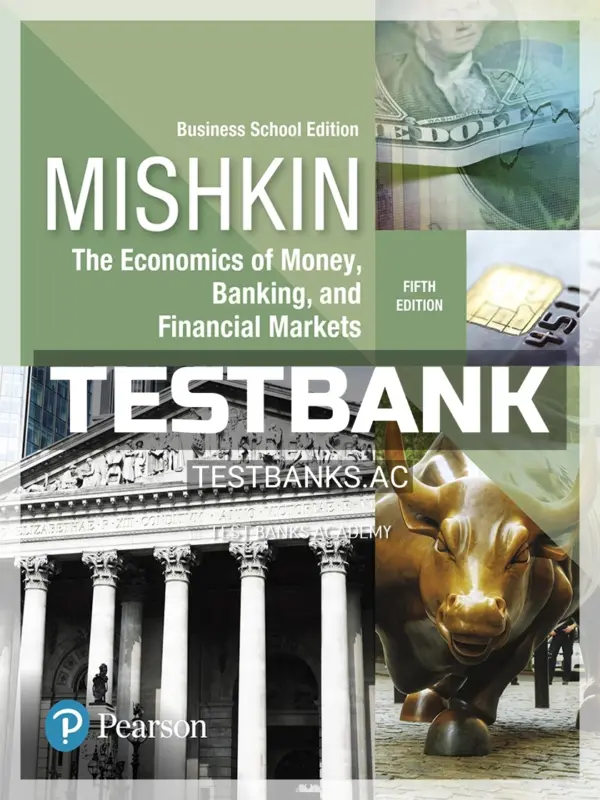 Test Bank for Economics of Money Banking and Financial Markets Business School Edition 5th Edition by Mishkin